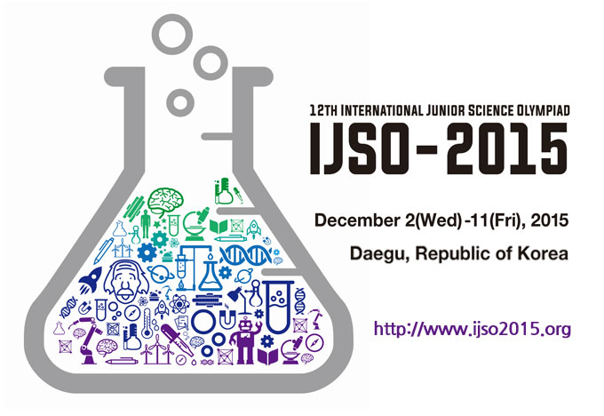 The 12th International Junior Science Olympiad 2015.12.2(Wed)~12.11일(Fri)  http://www.ijso2015.org